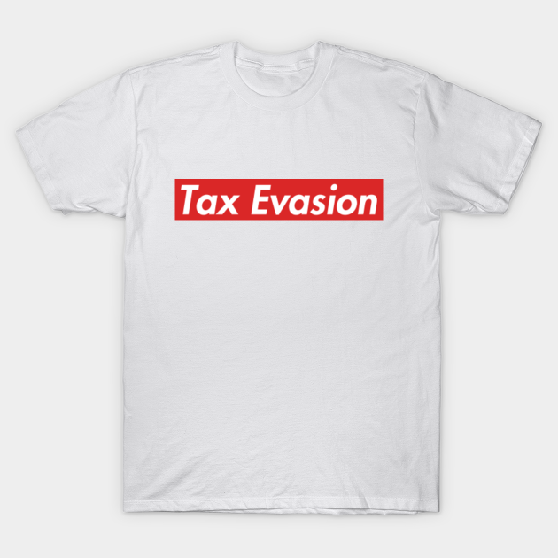 Tax evasion Tax Evasion TShirt TeePublic